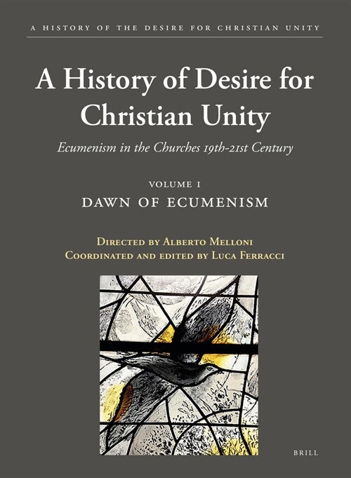 A History of the Desire for Christian Unity, Volume 1: Dawn of Ecumenism (Hardcover)