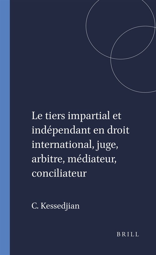 Le Tiers Impartial Et Ind?endant En Droit International, Juge, Arbitre, M?iateur, Conciliateur (Paperback)