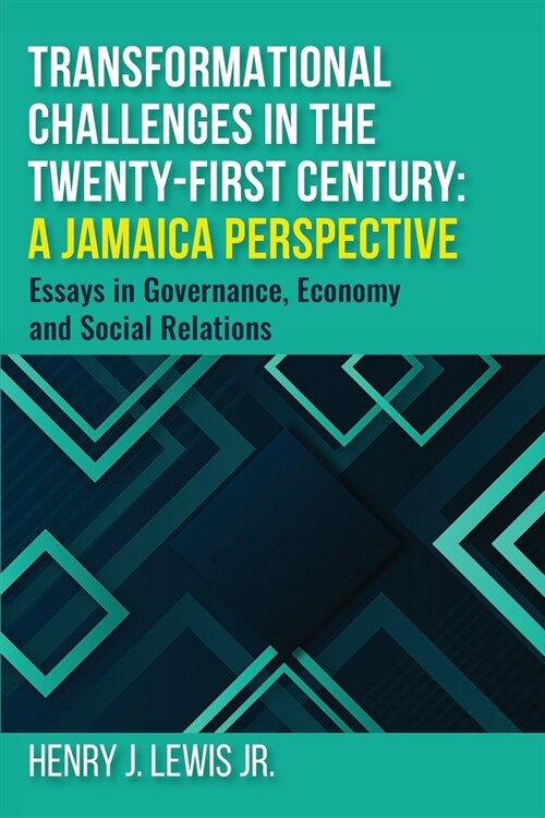 Transformational Challenges in the 21st Century: A Jamaica Perspective: Essays in Governance, Economy and Social Relations (Paperback)