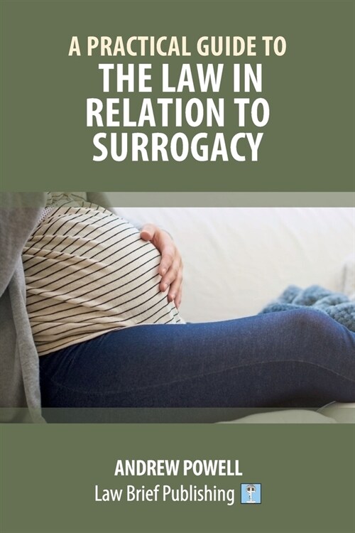 A Practical Guide to the Law in Relation to Surrogacy (Paperback)