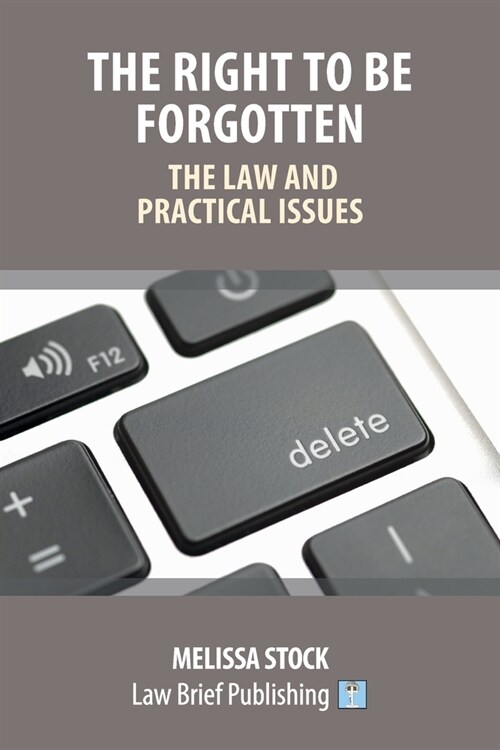 The Right to be Forgotten - The Law and Practical Issues (Paperback)