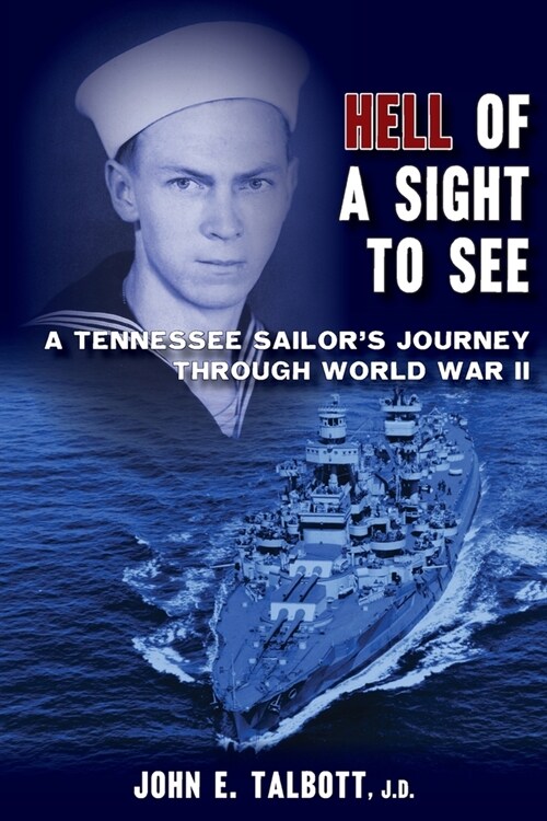 Hell of A Sight to See: A Tennessee Sailors Journey Through World War II (Paperback)