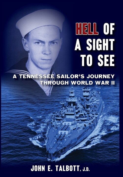 Hell of A Sight to See: A Tennessee Sailors Journey Through World War II (Hardcover)