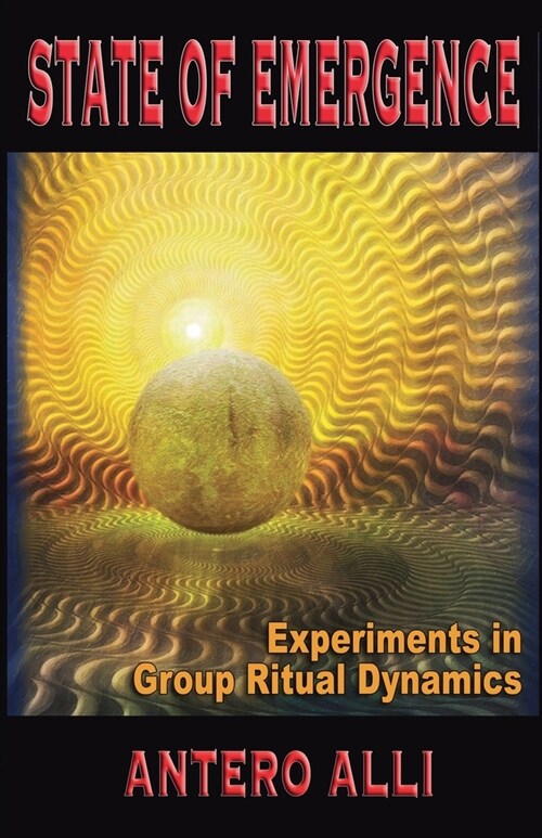 State of Emergence : Experiments in Group Ritual Dynamics (Paperback)