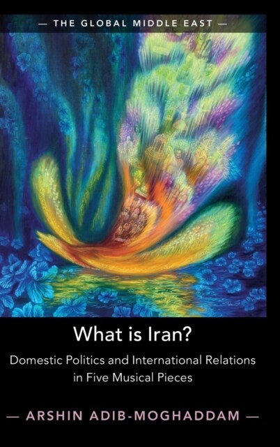 What is Iran? : Domestic Politics and International Relations in Five Musical Pieces (Hardcover)