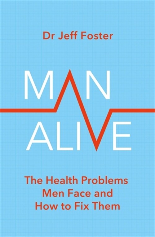 Man Alive : The health problems men face and how to fix them (Paperback)