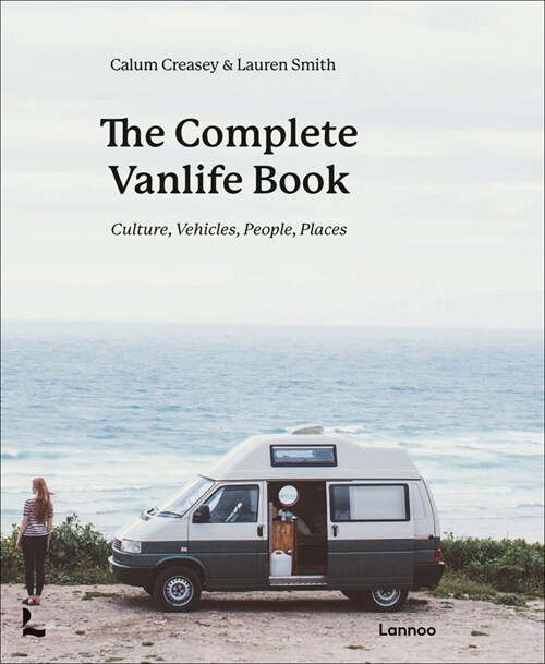 The Complete Vanlife Book: Culture, Vehicles, People, Places (Hardcover)