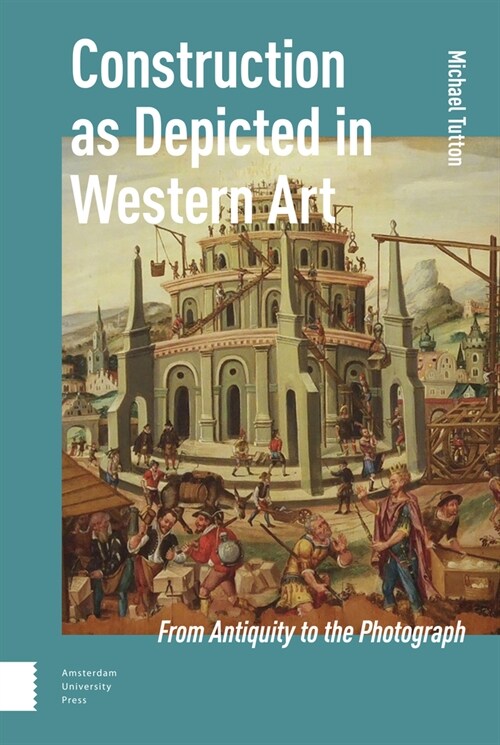 Construction as Depicted in Western Art: From Antiquity to the Photograph (Hardcover)