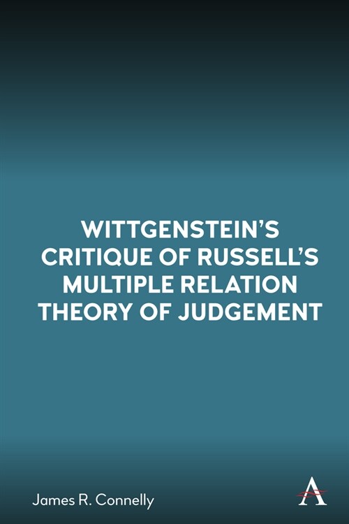 Wittgenstein’s Critique of Russell’s Multiple Relation Theory of Judgement (Hardcover)