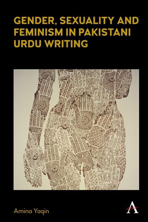 Gender, Sexuality and Feminism in Pakistani Urdu Writing (Hardcover)