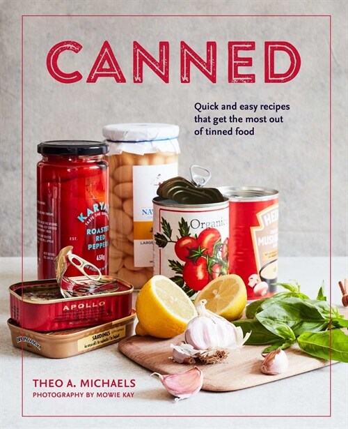Canned : Quick and Easy Recipes That Get the Most out of Tinned Food (Hardcover)