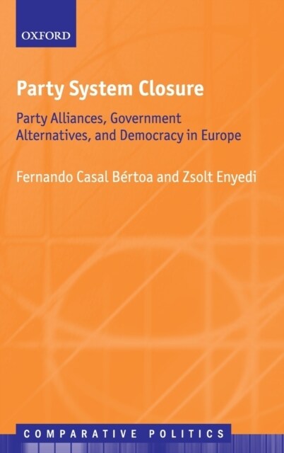 Party System Closure : Party Alliances, Government Alternatives, and Democracy in Europe (Hardcover)