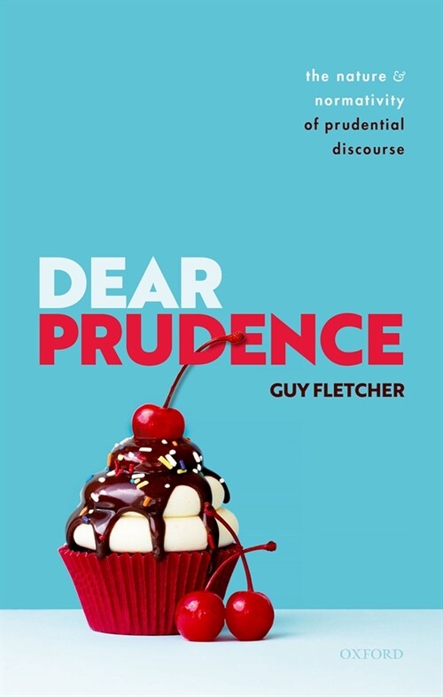 Dear Prudence : The Nature and Normativity of Prudential Discourse (Hardcover)