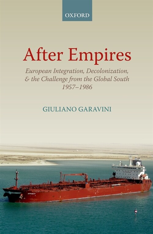 After Empires : European Integration, Decolonization, and the Challenge from the Global South 1957-1986 (Paperback)