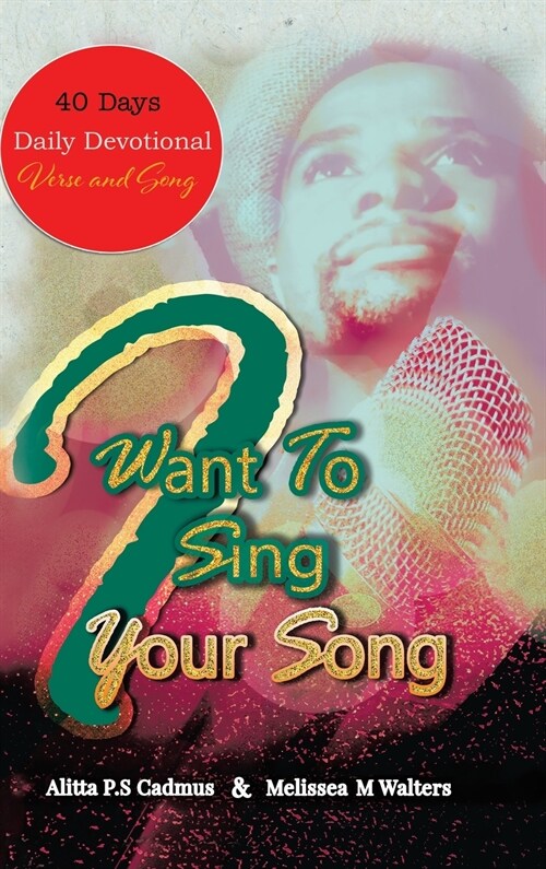 I Want to Sing Your Song: 40 Day Daily Devotional (Verse and Song) (Hardcover)