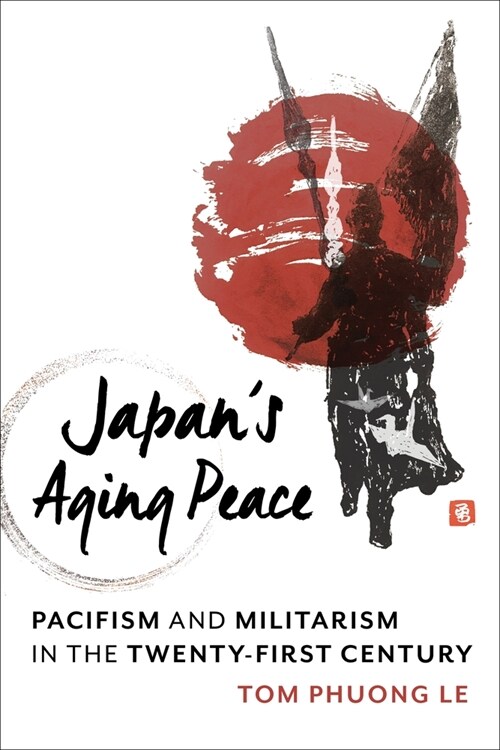 Japans Aging Peace: Pacifism and Militarism in the Twenty-First Century (Paperback)