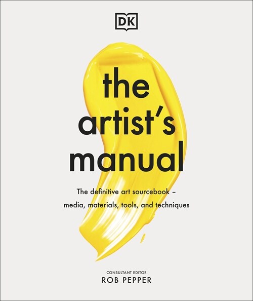 The Artists Manual : The definitive art sourcebook: media, materials, tools, and techniques (Hardcover)