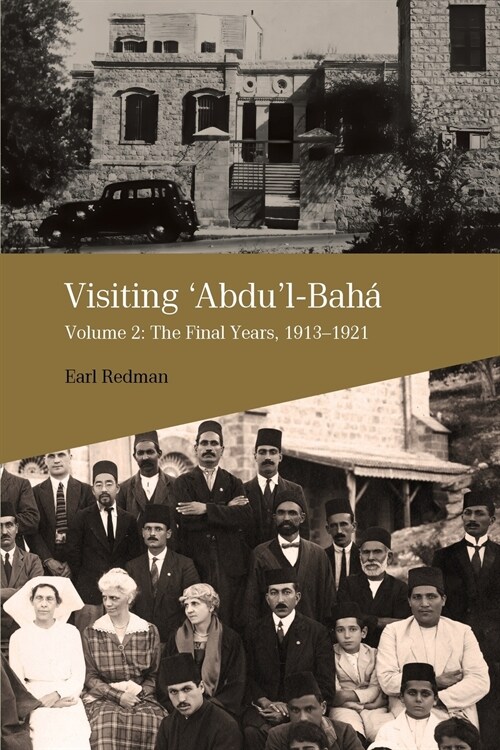 Visiting Abdul-Baha: Volume 2: The Final Years, 1913-1921 (Paperback)