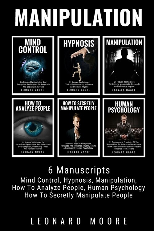 Manipulation: 6 Manuscripts - Mind Control, Hypnosis, Manipulation, How To Analyze People, How To Secretly Manipulate People, Human (Paperback)