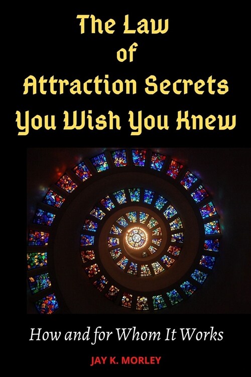 The Law of Attraction Secrets You Wish You Knew: How and For Whom It Works (Paperback)