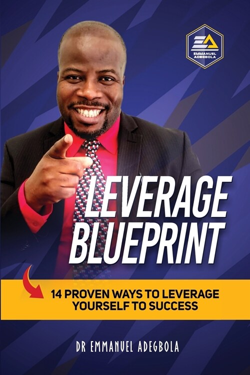 Leverage Blueprint: 14 Proven Ways to Leverage Yourself to Success: 14 (Paperback)