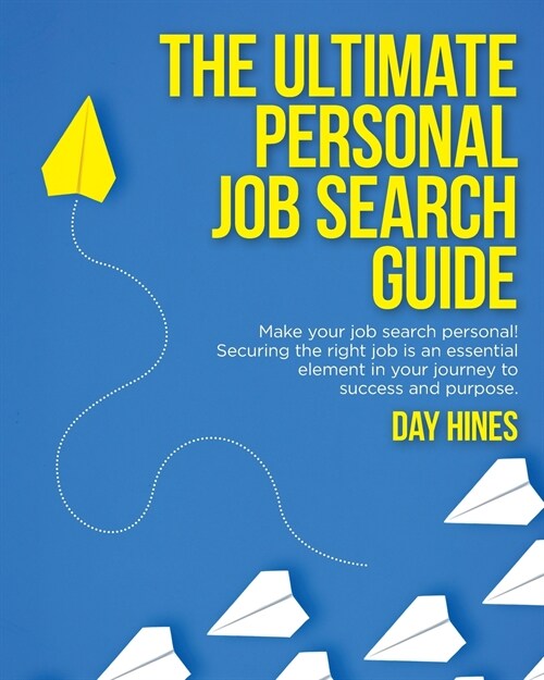 The Ultimate Personal Job Search Guide: Securing the right job is an essential element in your journey to success and purpose (Paperback)