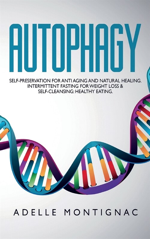 Autophagy: Self-preservation for anti-aging and natural healing. Intermittent Fasting for Weight Loss and Self-Cleansing: Healthy (Hardcover)