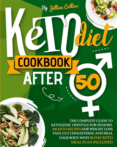 Keto Diet Cookbook After 50: The Complete Guide To Ketogenic Lifestyle For Seniors. 200 Keto Recipes For Weight Loss Fast, Cut Cholesterol, And Hea (Paperback)