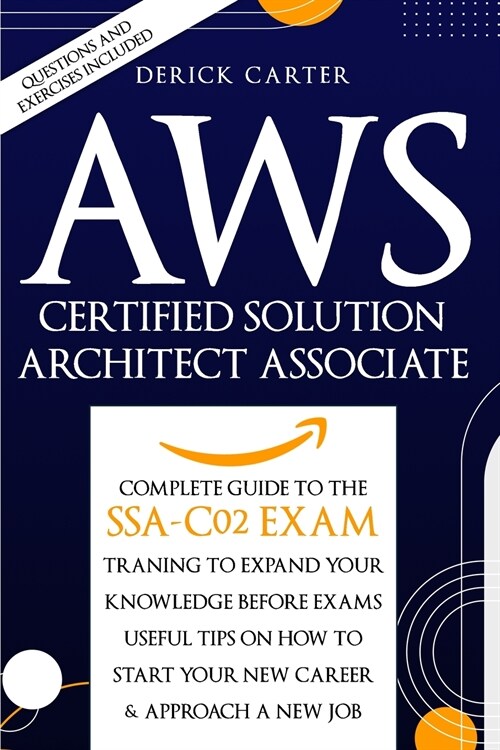 Aws Certified Solution Architect Associate: The Complete Guide To The Ssa C02 Exam, Traning To Expand Your Knowledge Before Exams, Useful Tips On How (Paperback)