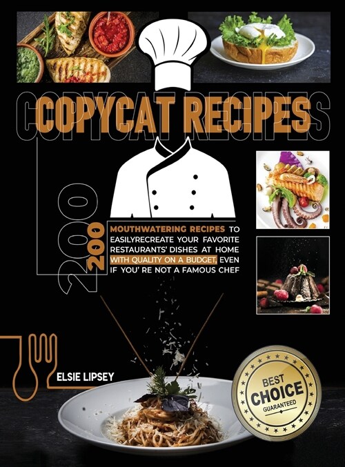 Copycat Recipes: 200 Mouthwatering Recipes to Easily Recreate Your Favorite Restaurants Dishes at Home with Quality on A Budget, Even (Hardcover)