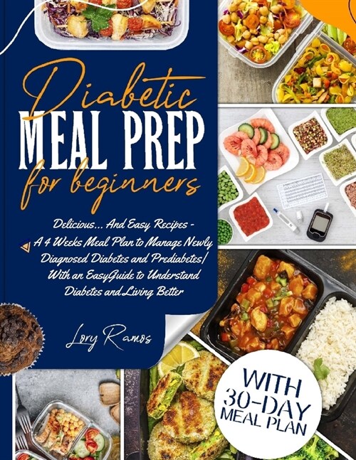 Diabetic Meal Prep for Beginners: Delicious... And Easy Recipes - A 4 Weeks Meal Plan to Manage Newly Diagnosed Diabetes and Prediabetes With an Easy (Paperback)