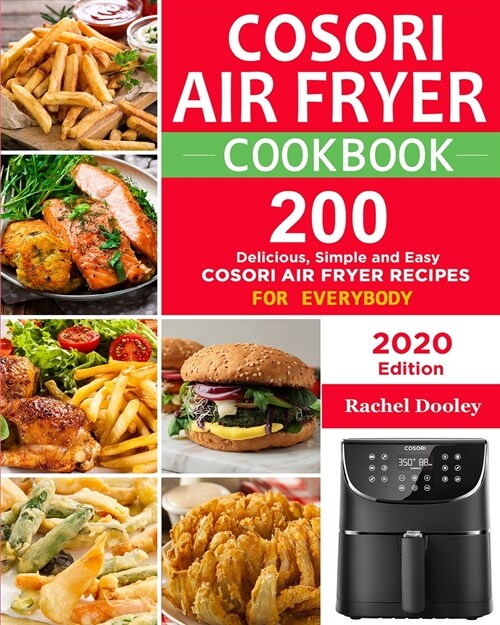 COSORI Air Fryer Cookbook: 200 Delicious, Simple and Easy COSORI Air Fryer Recipes for Everybody Paperback (Paperback)