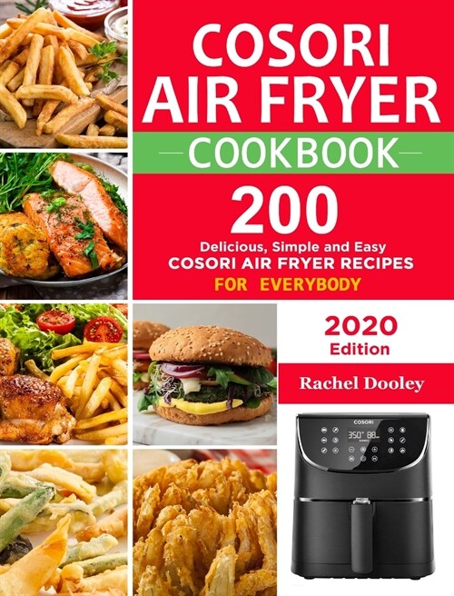 COSORI Air Fryer Cookbook: 200 Delicious, Simple and Easy COSORI Air Fryer Recipes for Everybody Paperback (Hardcover)