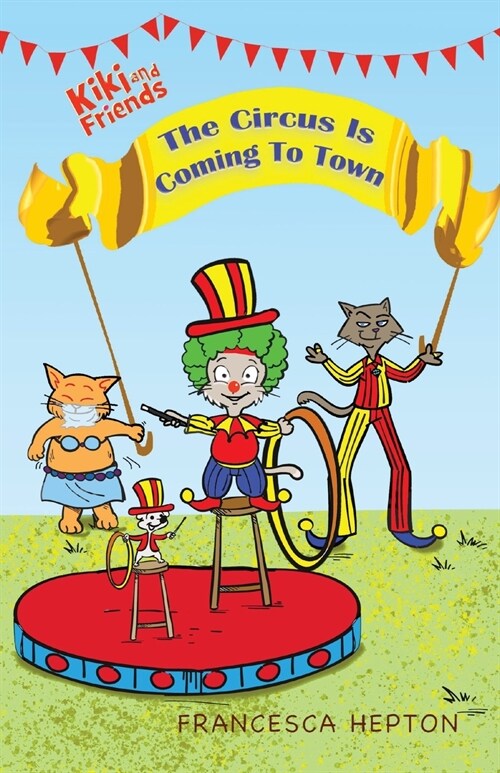 The Circus Is Coming To Town: Kiki and Friends (Paperback)