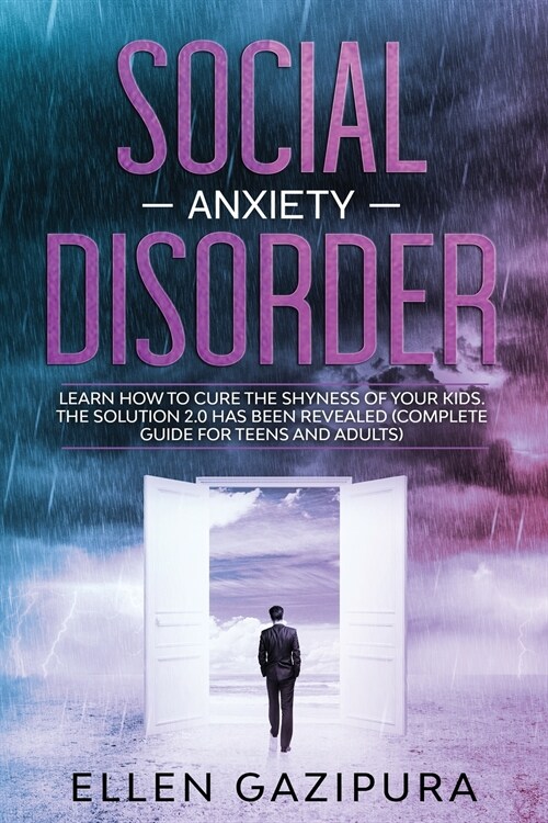 Social Anxiety Disorder: Learn how to Cure the Shyness of Your Kids. The Solution 2.0 has been Revealed (Complete Guide for Teens and Adults) (Paperback)