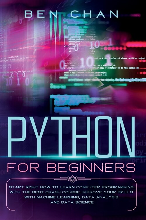 Python for Beginners: Start Right Now to Learn Computer Programming with the Best Crash Course. Improve your Skills with Machine Learning, D (Paperback)