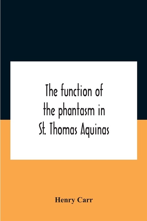 The Function Of The Phantasm In St. Thomas Aquinas (Paperback)