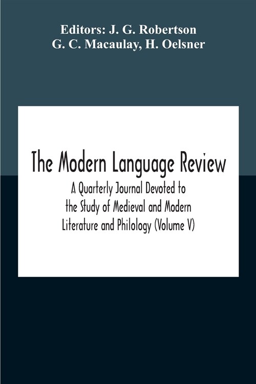 The Modern Language Review; A Quarterly Journal Devoted To The Study Of Medieval And Modern Literature And Philology (Volume V) (Paperback)