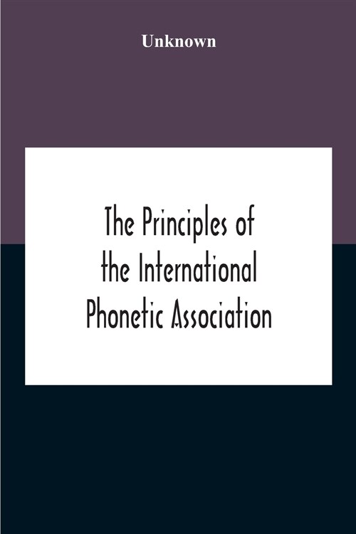 The Principles Of The International Phonetic Association (Paperback)