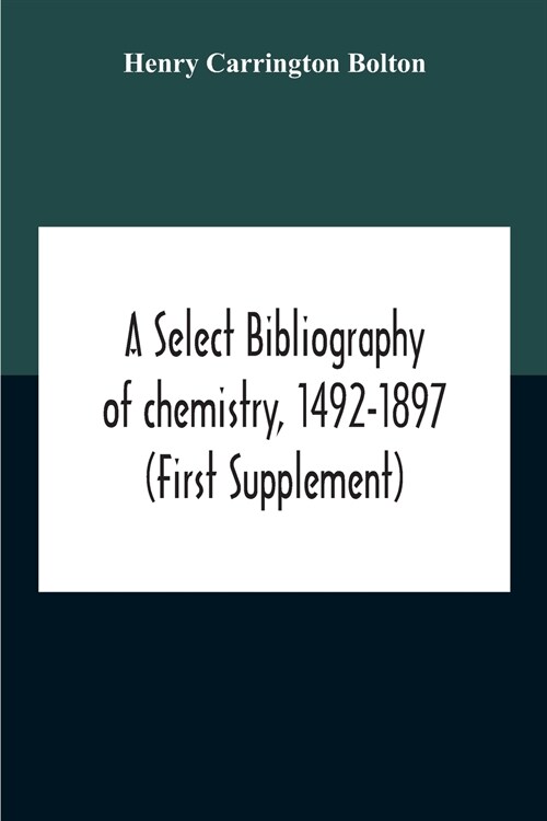 A Select Bibliography Of Chemistry, 1492-1897 (First Supplement) (Paperback)