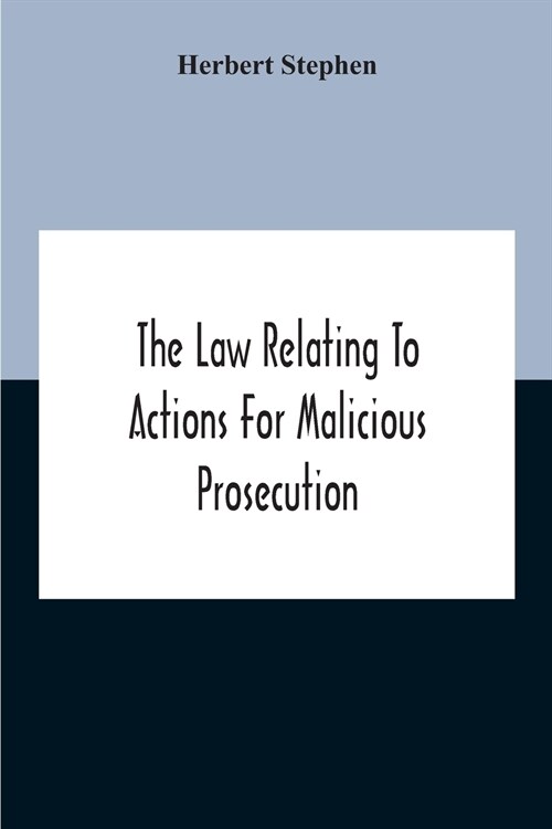 The Law Relating To Actions For Malicious Prosecution (Paperback)