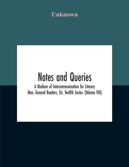 Notes And Queries; A Medium Of Intercommunication For Literary Men, General Readers, Etc. Twelfth Series- (Volume Viii) (Paperback)