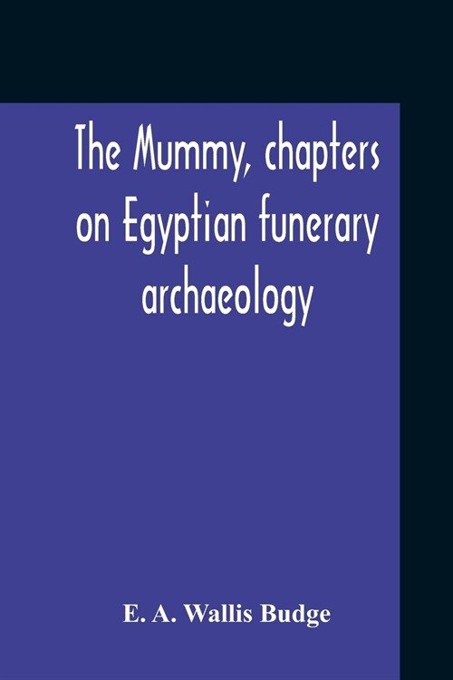 The Mummy, Chapters On Egyptian Funerary Archaeology (Paperback)