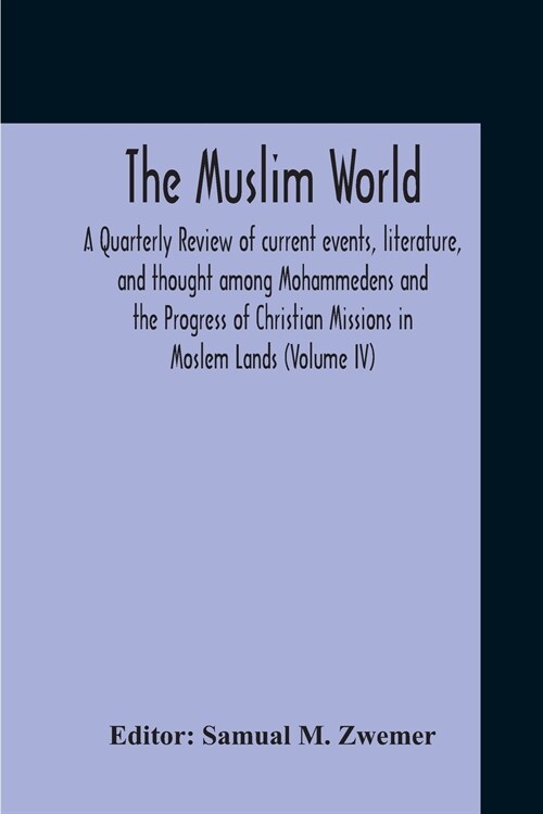 The Muslim World; A Quarterly Review Of Current Events, Literature, And Thought Among Mohammedens And The Progress Of Christian Missions In Moslem Lan (Paperback)