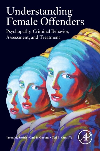 Understanding Female Offenders: Psychopathy, Criminal Behavior, Assessment, and Treatment (Paperback)