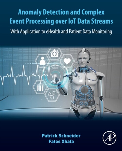 Anomaly Detection and Complex Event Processing Over Iot Data Streams: With Application to Ehealth and Patient Data Monitoring (Paperback)