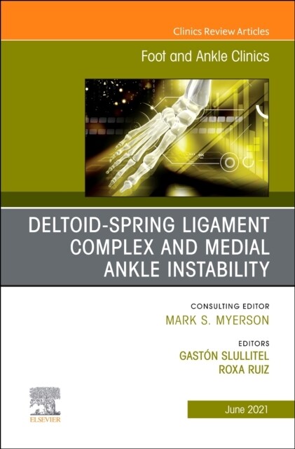 Deltoid-Spring Ligament Complex and Medial Ankle Instability, an Issue of Foot and Ankle Clinics of North America: Volume 26-2 (Hardcover)