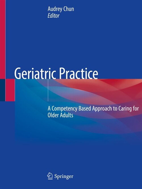 Geriatric Practice: A Competency Based Approach to Caring for Older Adults (Paperback, 2020)
