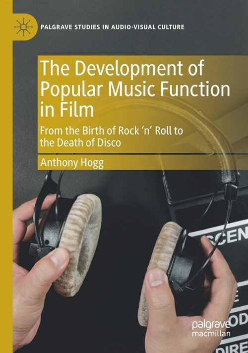 The Development of Popular Music Function in Film: From the Birth of Rock n Roll to the Death of Disco (Paperback, 2019)