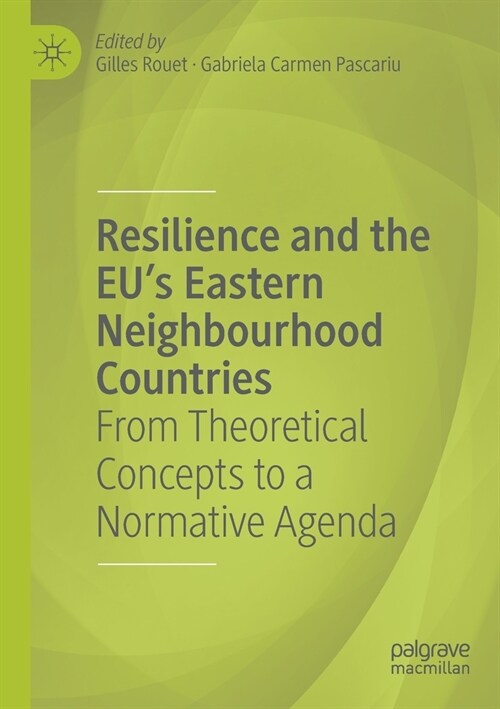 Resilience and the Eus Eastern Neighbourhood Countries: From Theoretical Concepts to a Normative Agenda (Paperback, 2019)